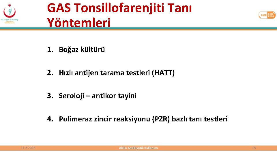 GAS Tonsillofarenjiti Tanı Yöntemleri 1. Boğaz kültürü 2. Hızlı antijen tarama testleri (HATT) 3.