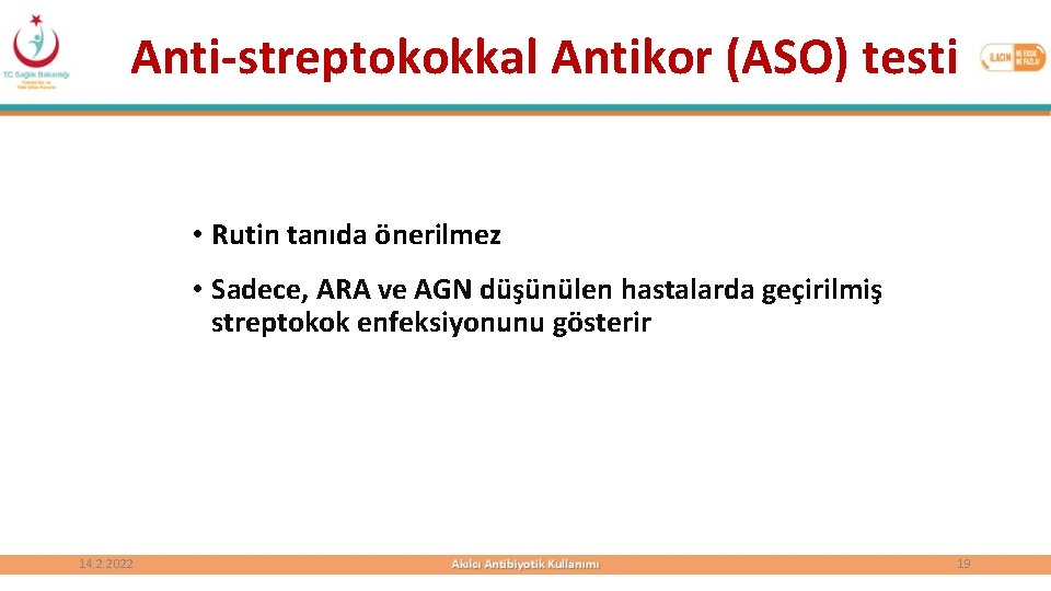 Anti-streptokokkal Antikor (ASO) testi • Rutin tanıda önerilmez • Sadece, ARA ve AGN düşünülen