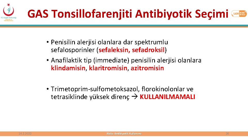 GAS Tonsillofarenjiti Antibiyotik Seçimi • Penisilin alerjisi olanlara dar spektrumlu sefalosporinler (sefaleksin, sefadroksil) •