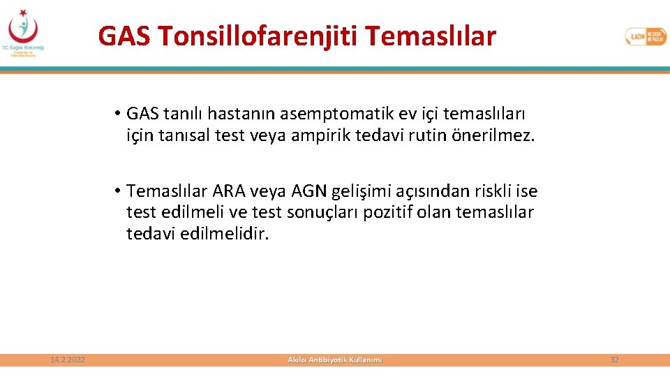 GAS Tonsillofarenjiti Temaslılar • GAS tanılı hastanın asemptomatik ev içi temaslıları için tanısal test