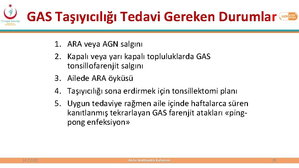 GAS Taşıyıcılığı Tedavi Gereken Durumlar 1. ARA veya AGN salgını 2. Kapalı veya yarı