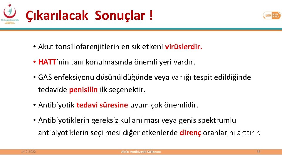 Çıkarılacak Sonuçlar ! • Akut tonsillofarenjitlerin en sık etkeni virüslerdir. • HATT’nin tanı konulmasında