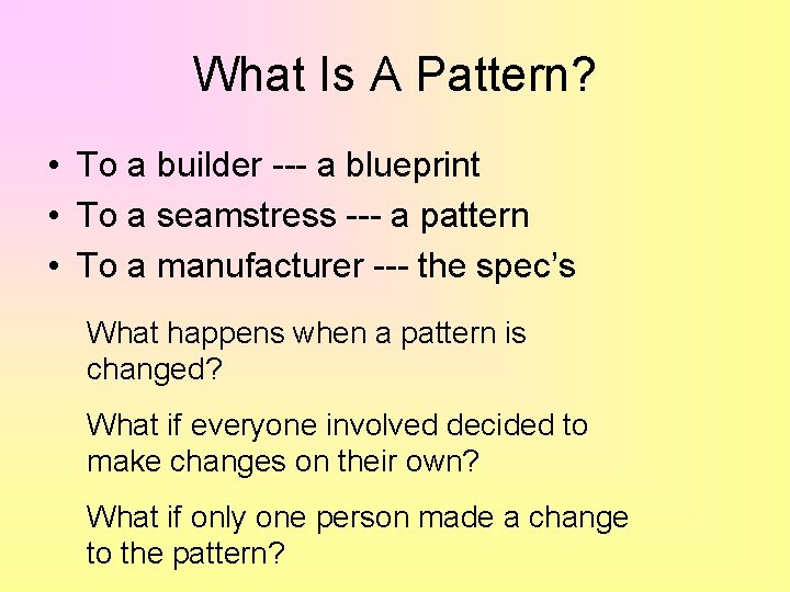 What Is A Pattern? • To a builder --- a blueprint • To a What Is A Pattern? • To a builder --- a blueprint • To a