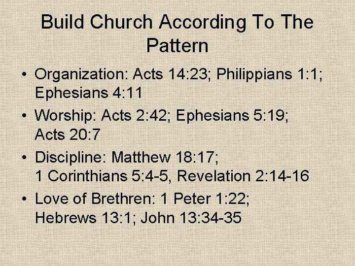 Build Church According To The Pattern • Organization: Acts 14: 23; Philippians 1: 1; Build Church According To The Pattern • Organization: Acts 14: 23; Philippians 1: 1;