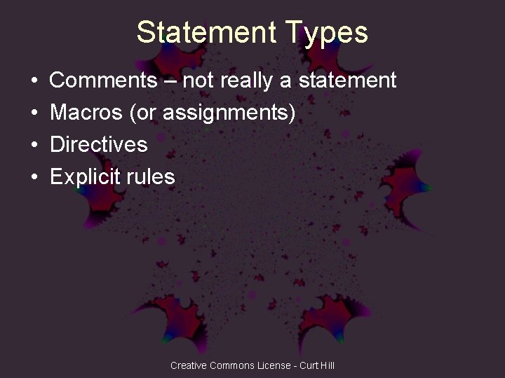 Statement Types • • Comments – not really a statement Macros (or assignments) Directives