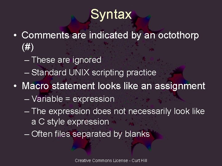 Syntax • Comments are indicated by an octothorp (#) – These are ignored –