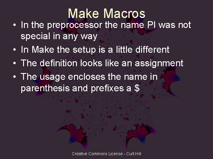 Make Macros • In the preprocessor the name PI was not special in any