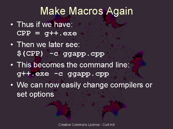 Make Macros Again • Thus if we have: CPP = g++. exe • Then