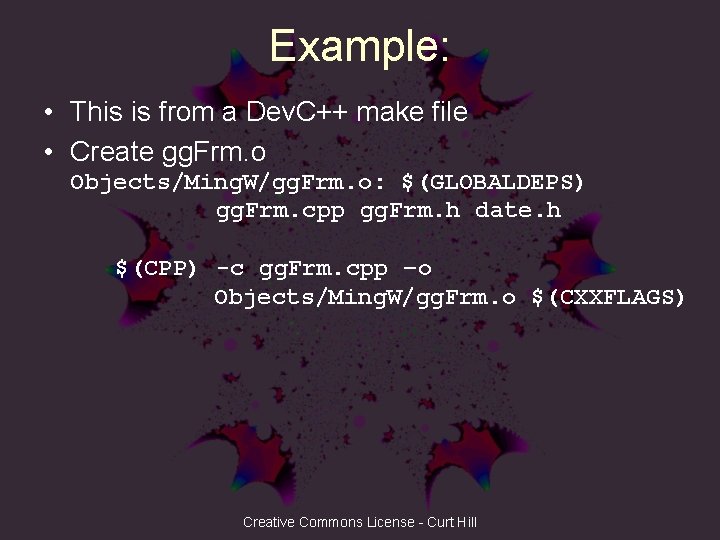 Example: • This is from a Dev. C++ make file • Create gg. Frm.