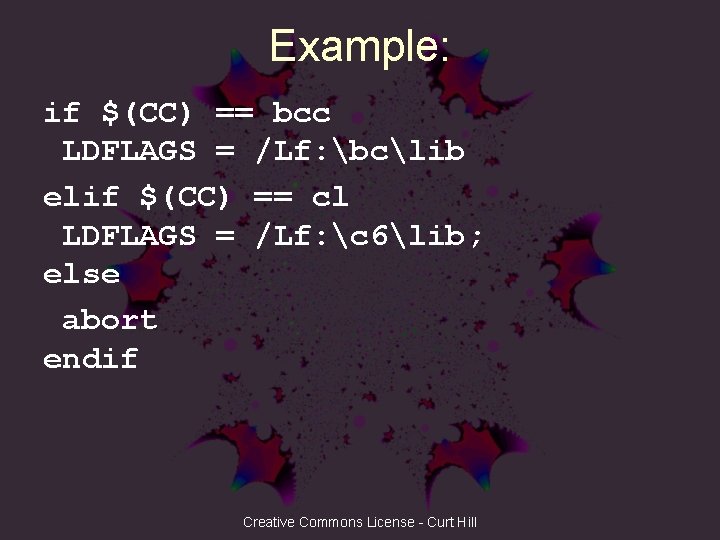 Example: if $(CC) == bcc LDFLAGS = /Lf: bclib elif $(CC) == cl LDFLAGS