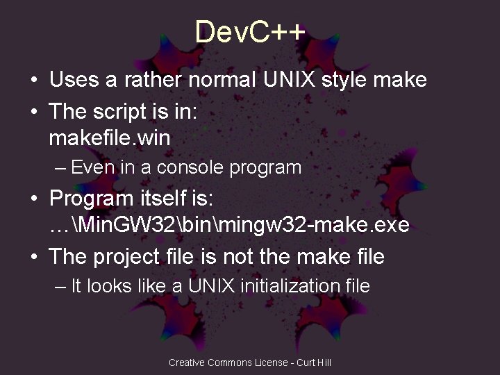 Dev. C++ • Uses a rather normal UNIX style make • The script is