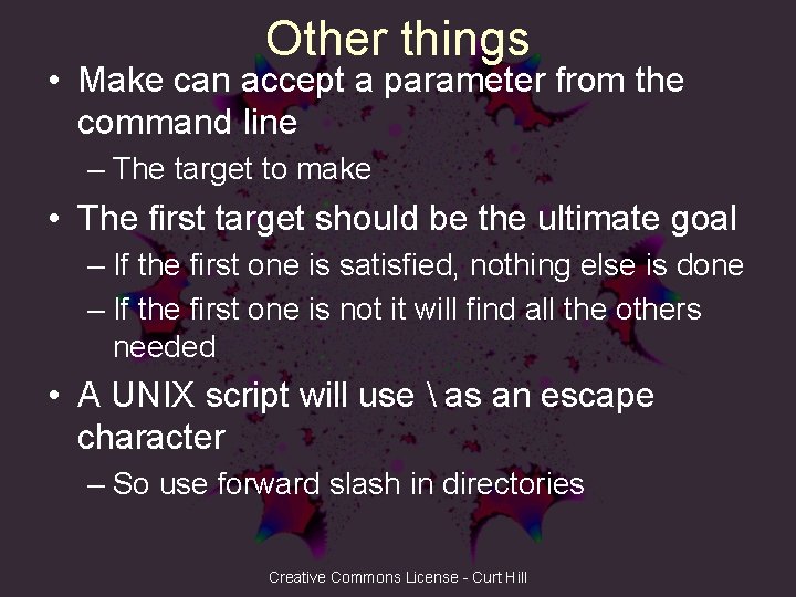Other things • Make can accept a parameter from the command line – The