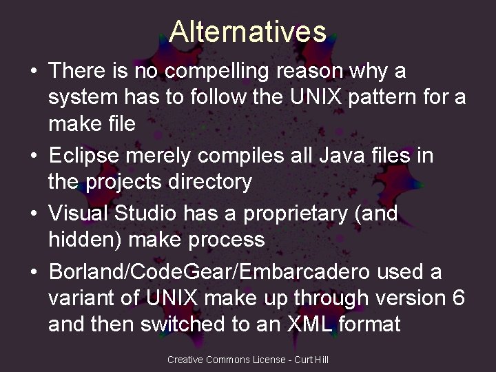 Alternatives • There is no compelling reason why a system has to follow the