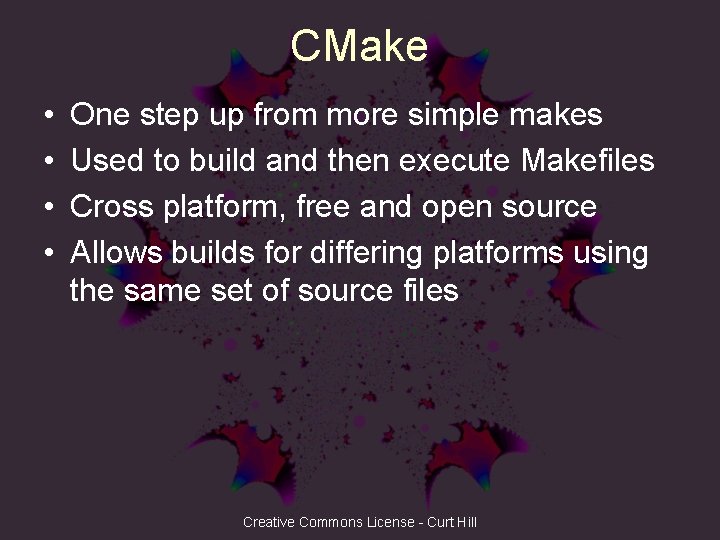 CMake • • One step up from more simple makes Used to build and