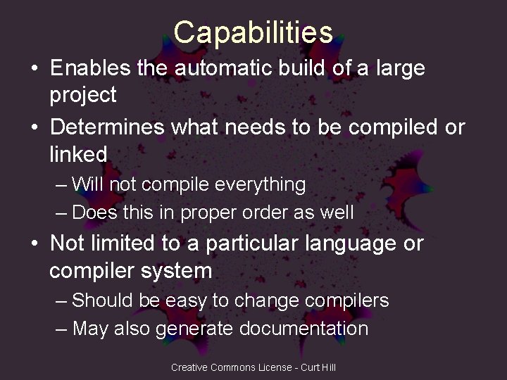 Capabilities • Enables the automatic build of a large project • Determines what needs