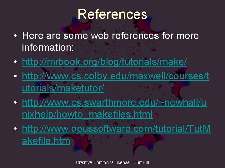References • Here are some web references for more information: • http: //mrbook. org/blog/tutorials/make/