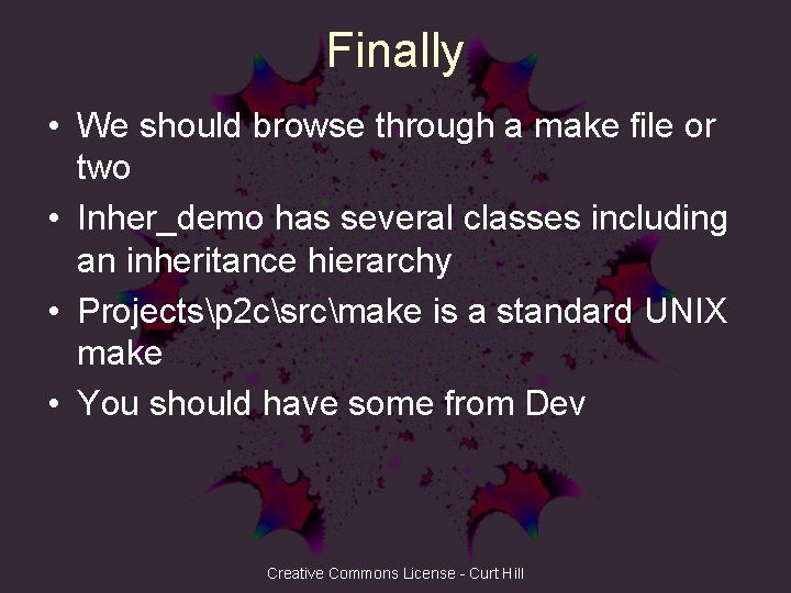 Finally • We should browse through a make file or two • Inher_demo has