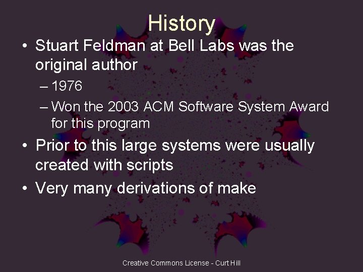History • Stuart Feldman at Bell Labs was the original author – 1976 –
