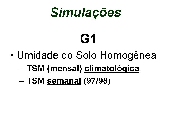Simulações G 1 • Umidade do Solo Homogênea – TSM (mensal) climatológica – TSM
