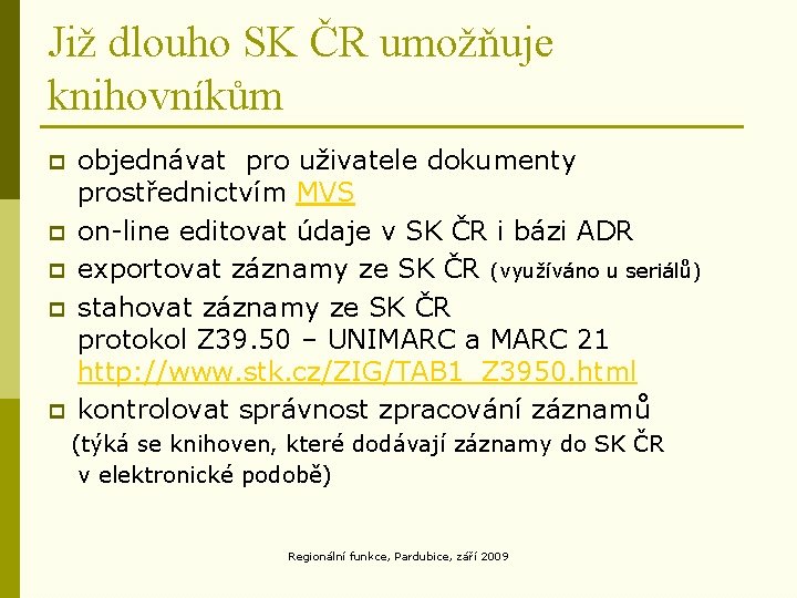 Již dlouho SK ČR umožňuje knihovníkům p p p objednávat pro uživatele dokumenty prostřednictvím