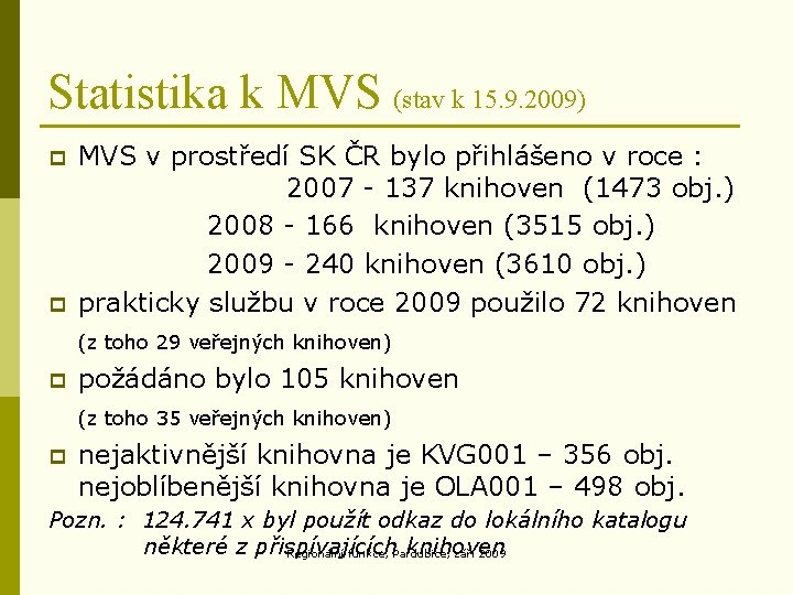 Statistika k MVS (stav k 15. 9. 2009) p p MVS v prostředí SK Statistika k MVS (stav k 15. 9. 2009) p p MVS v prostředí SK