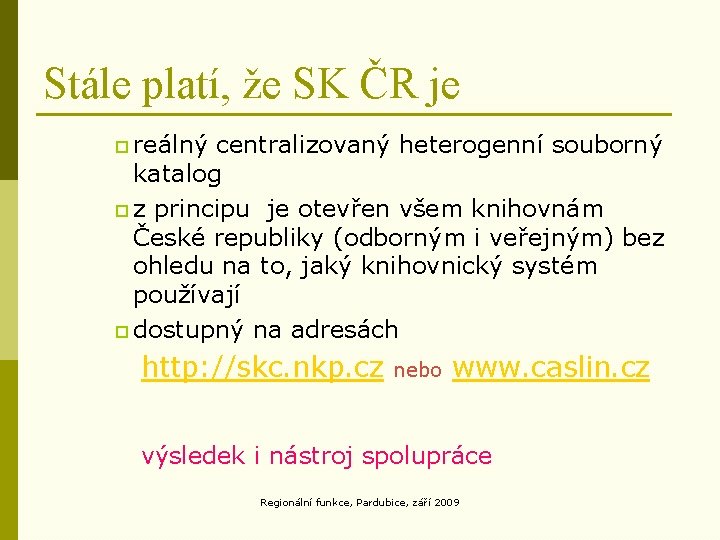 Stále platí, že SK ČR je p reálný centralizovaný heterogenní souborný katalog p z