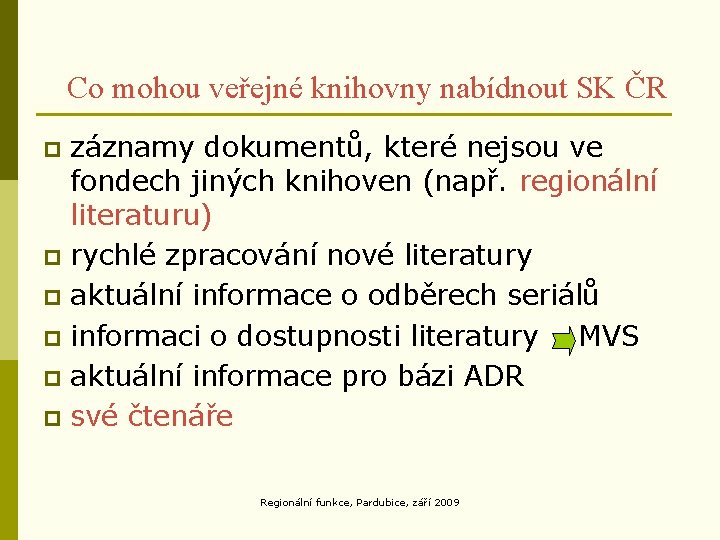 Co mohou veřejné knihovny nabídnout SK ČR záznamy dokumentů, které nejsou ve fondech jiných Co mohou veřejné knihovny nabídnout SK ČR záznamy dokumentů, které nejsou ve fondech jiných