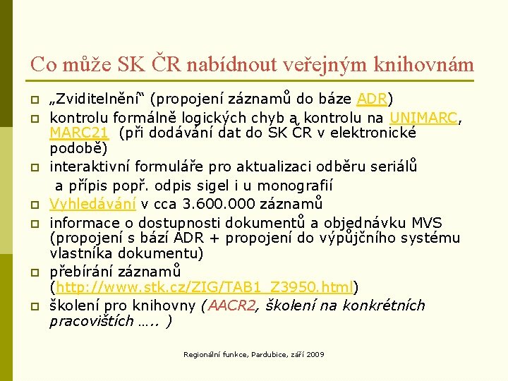Co může SK ČR nabídnout veřejným knihovnám p p p p „Zviditelnění“ (propojení záznamů