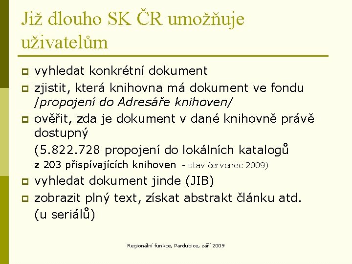 Již dlouho SK ČR umožňuje uživatelům p p p vyhledat konkrétní dokument zjistit, která