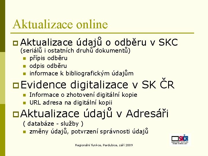 Aktualizace online p Aktualizace údajů o odběru v SKC (seriálů i ostatních druhů dokumentů) Aktualizace online p Aktualizace údajů o odběru v SKC (seriálů i ostatních druhů dokumentů)
