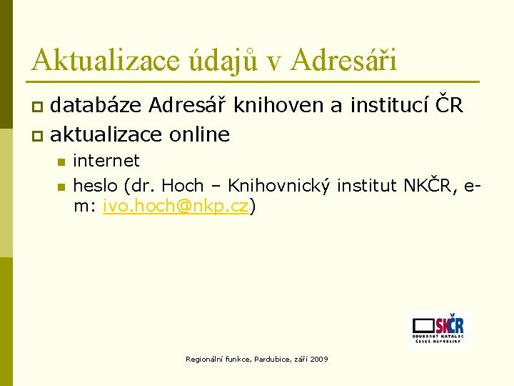 Aktualizace údajů v Adresáři databáze Adresář knihoven a institucí ČR p aktualizace online p Aktualizace údajů v Adresáři databáze Adresář knihoven a institucí ČR p aktualizace online p