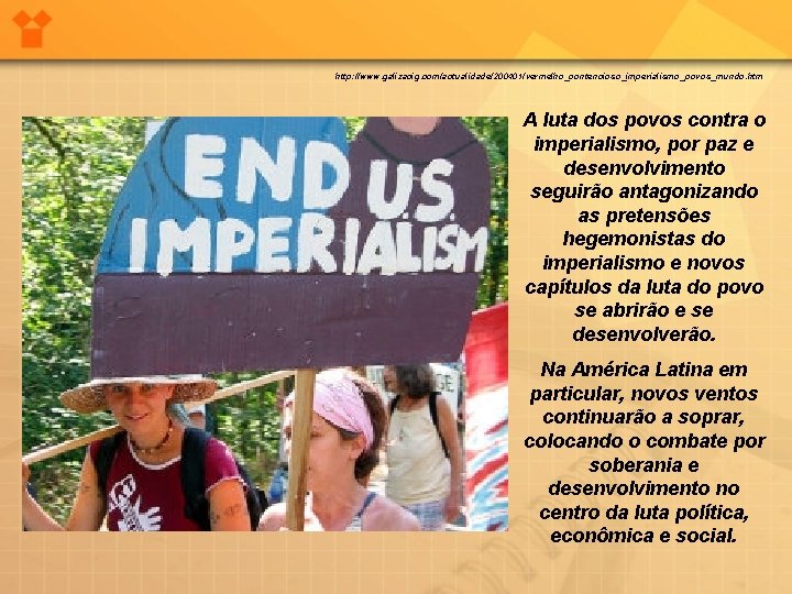 http: //www. galizacig. com/actualidade/200401/vermelho_contencioso_imperialismo_povos_mundo. htm A luta dos povos contra o imperialismo, por paz