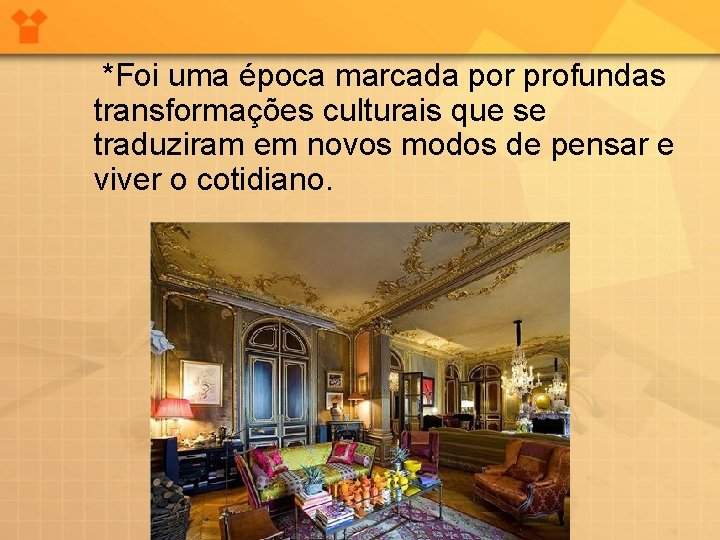 *Foi uma época marcada por profundas transformações culturais que se traduziram em novos modos