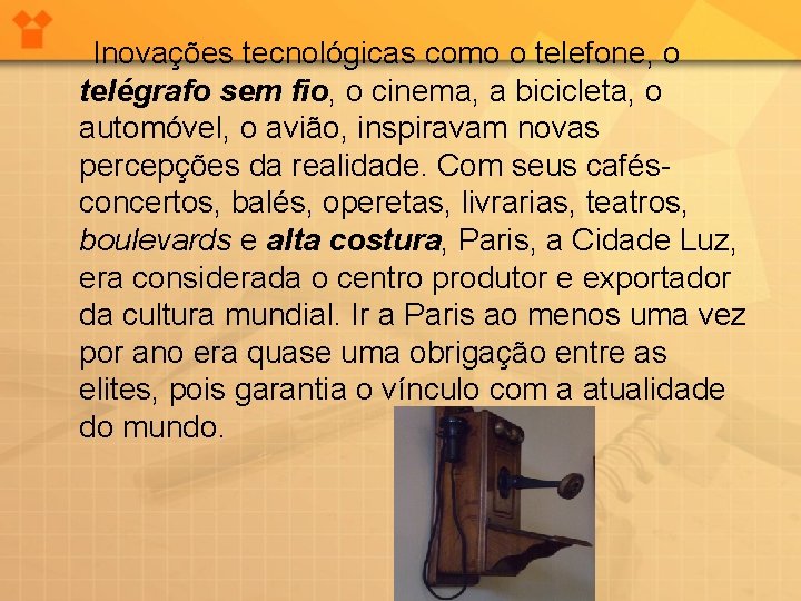 Inovações tecnológicas como o telefone, o telégrafo sem fio, o cinema, a bicicleta, o