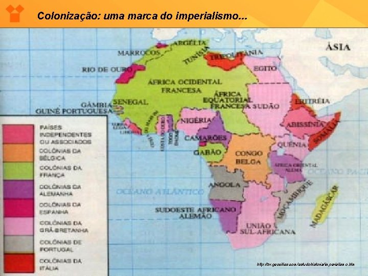 Colonização: uma marca do imperialismo. . . http: //br. geocities. com/estudohistoria/imperialismo. htm 