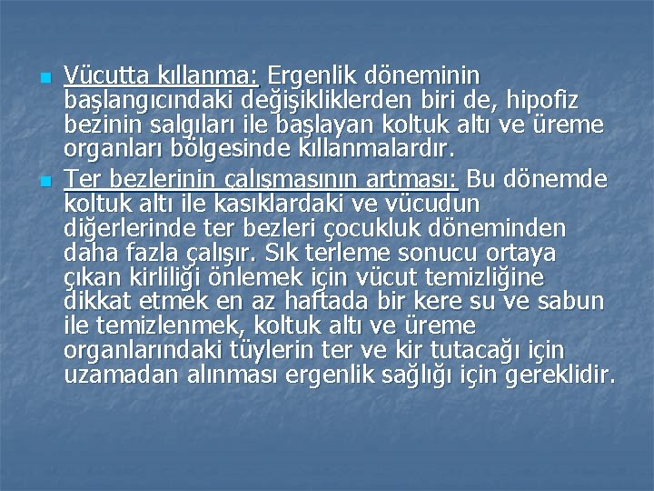 n n Vücutta kıllanma: Ergenlik döneminin başlangıcındaki değişikliklerden biri de, hipofiz bezinin salgıları ile