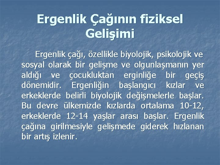 Ergenlik Çağının fiziksel Gelişimi Ergenlik çağı, özellikle biyolojik, psikolojik ve sosyal olarak bir gelişme