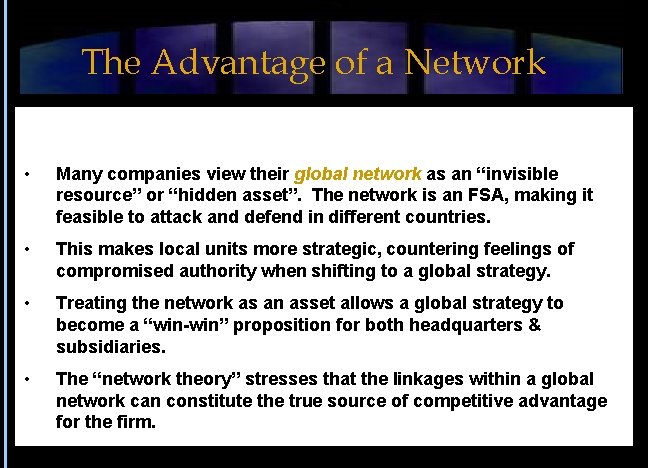 The Advantage of a Network • Many companies view their global network as an