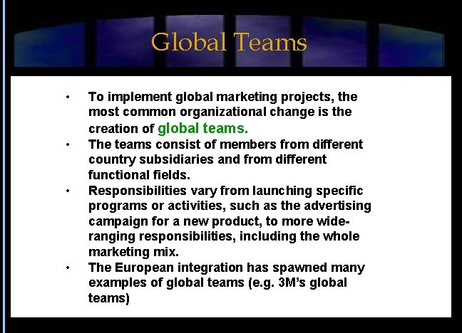 Global Teams • • To implement global marketing projects, the most common organizational change