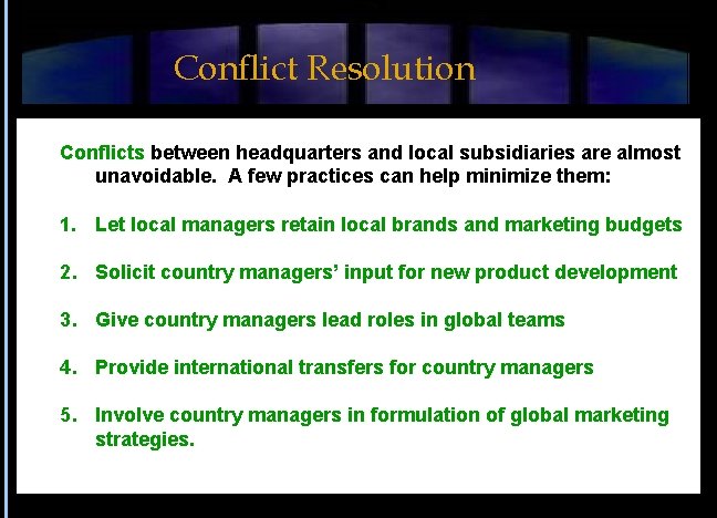 Conflict Resolution Conflicts between headquarters and local subsidiaries are almost unavoidable. A few practices