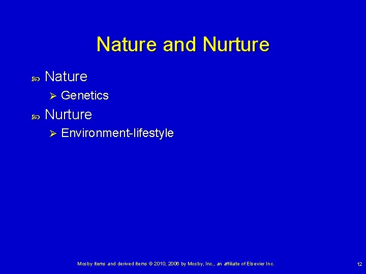 Nature and Nurture Nature Ø Genetics Nurture Ø Environment-lifestyle Mosby items and derived items Nature and Nurture Nature Ø Genetics Nurture Ø Environment-lifestyle Mosby items and derived items