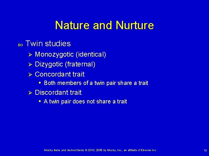 Nature and Nurture Twin studies Monozygotic (identical) Ø Dizygotic (fraternal) Ø Concordant trait • Nature and Nurture Twin studies Monozygotic (identical) Ø Dizygotic (fraternal) Ø Concordant trait •