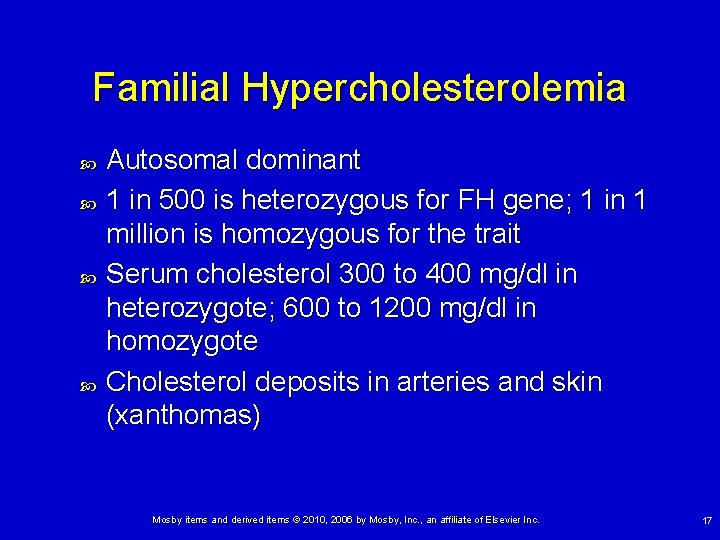 Familial Hypercholesterolemia Autosomal dominant 1 in 500 is heterozygous for FH gene; 1 in Familial Hypercholesterolemia Autosomal dominant 1 in 500 is heterozygous for FH gene; 1 in
