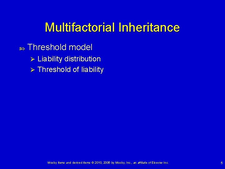 Multifactorial Inheritance Threshold model Liability distribution Ø Threshold of liability Ø Mosby items and Multifactorial Inheritance Threshold model Liability distribution Ø Threshold of liability Ø Mosby items and
