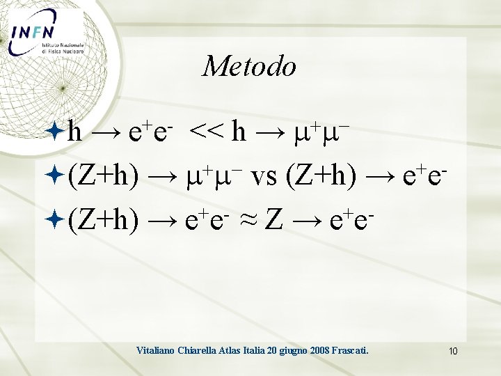Metodo h → e+e- << h → m+m (Z+h) → m+m- vs (Z+h) →