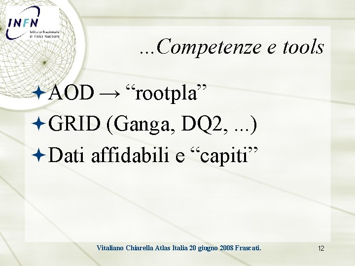 . . . Competenze e tools AOD → “rootpla” GRID (Ganga, DQ 2, .