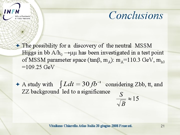 Conclusions The possibility for a discovery of the neutral MSSM Higgs in bb A/h