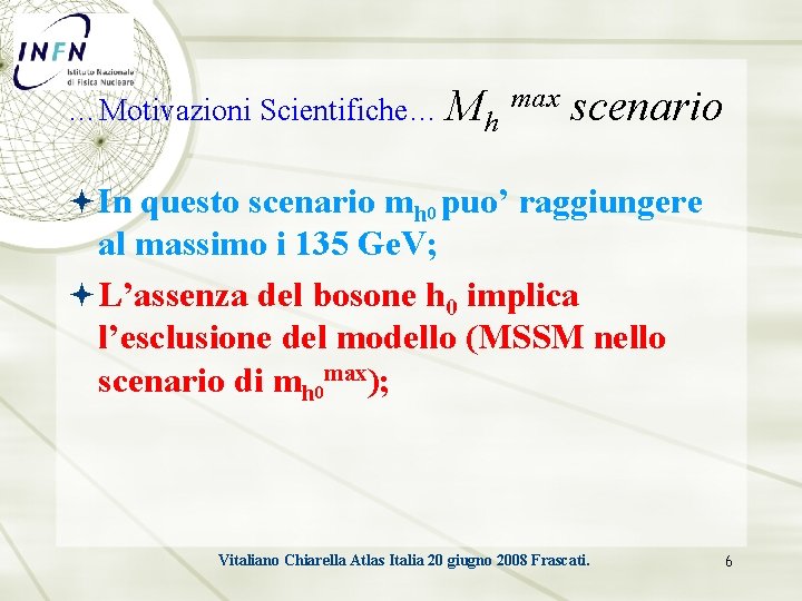 …Motivazioni Scientifiche… Mh max scenario In questo scenario mh 0 puo’ raggiungere al massimo