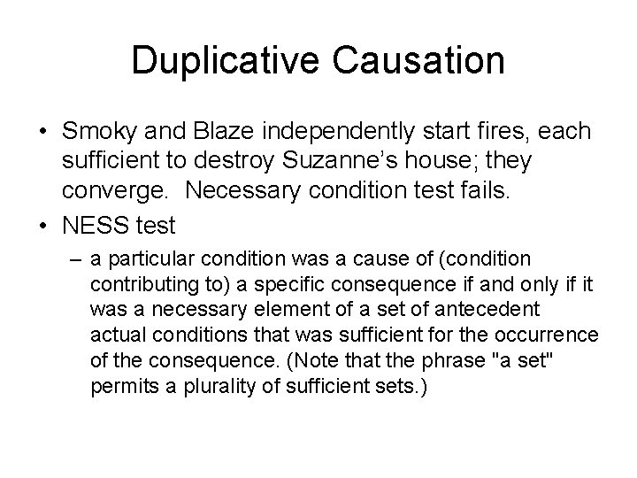 Duplicative Causation • Smoky and Blaze independently start fires, each sufficient to destroy Suzanne’s