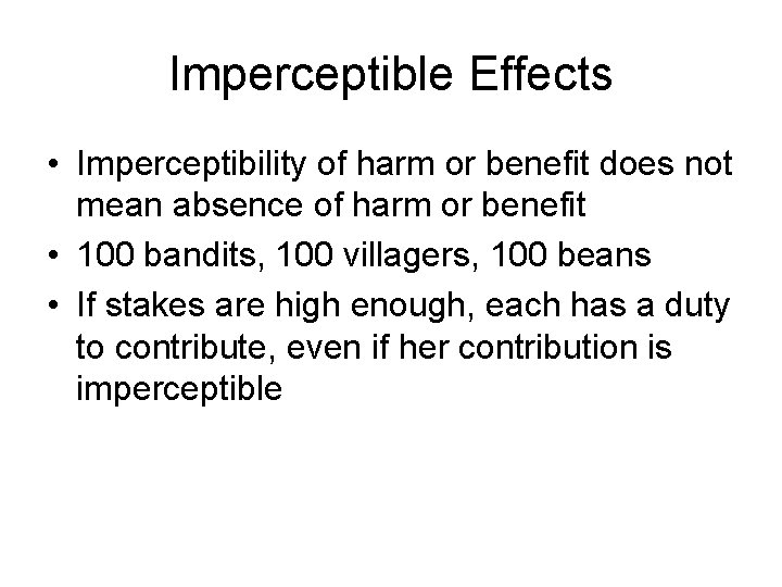 Imperceptible Effects • Imperceptibility of harm or benefit does not mean absence of harm